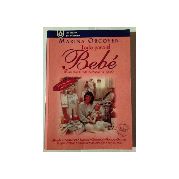 TODO PARA EL BEBÉ. Manualidades paso  a paso. Con moldes tamaño real